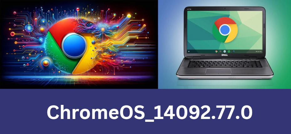 ChromeOS_14092.77.0: Your Complete Guide to the Latest ChromeOS Update